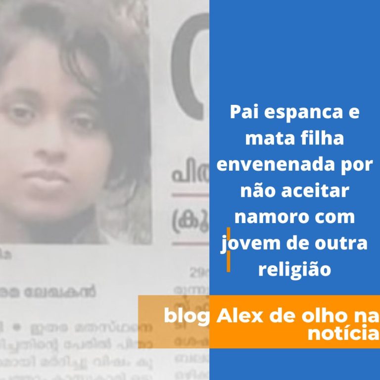 Pai espanca e mata filha envenenada por não aceitar namoro com jovem de outra religião