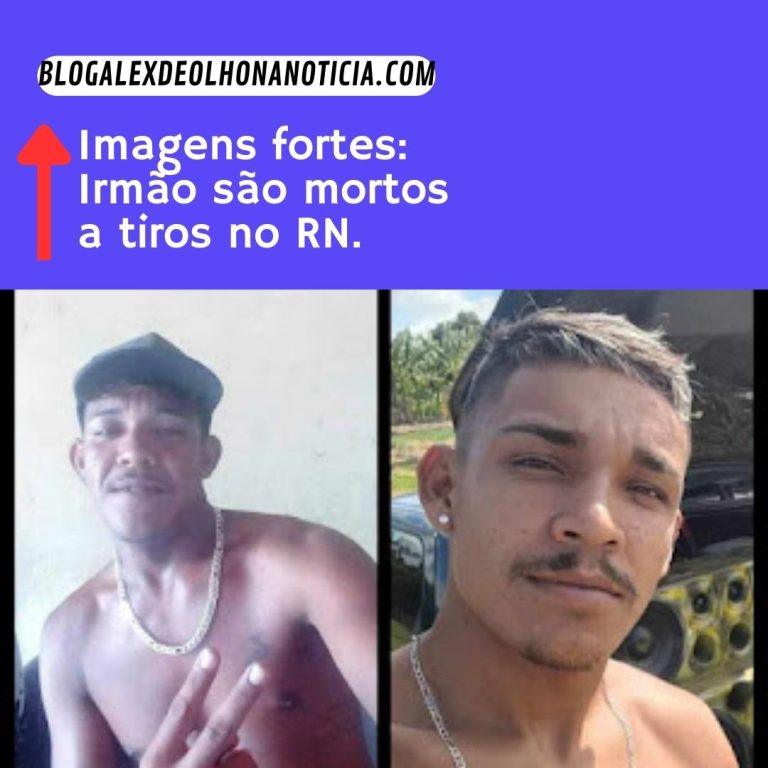 Imagens fortes: Irmão são mortos a tiros no RN.