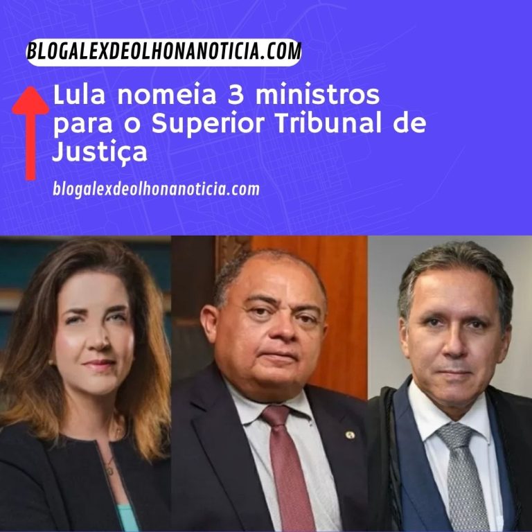 Lula nomeia 3 ministros para o Superior Tribunal de Justiça