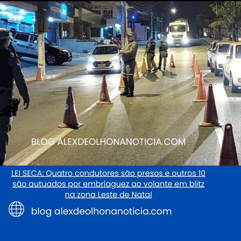 LEI SECA: Quatro condutores são presos e outros 10 são autuados por embriaguez ao volante em blitz na zona Leste de Natal