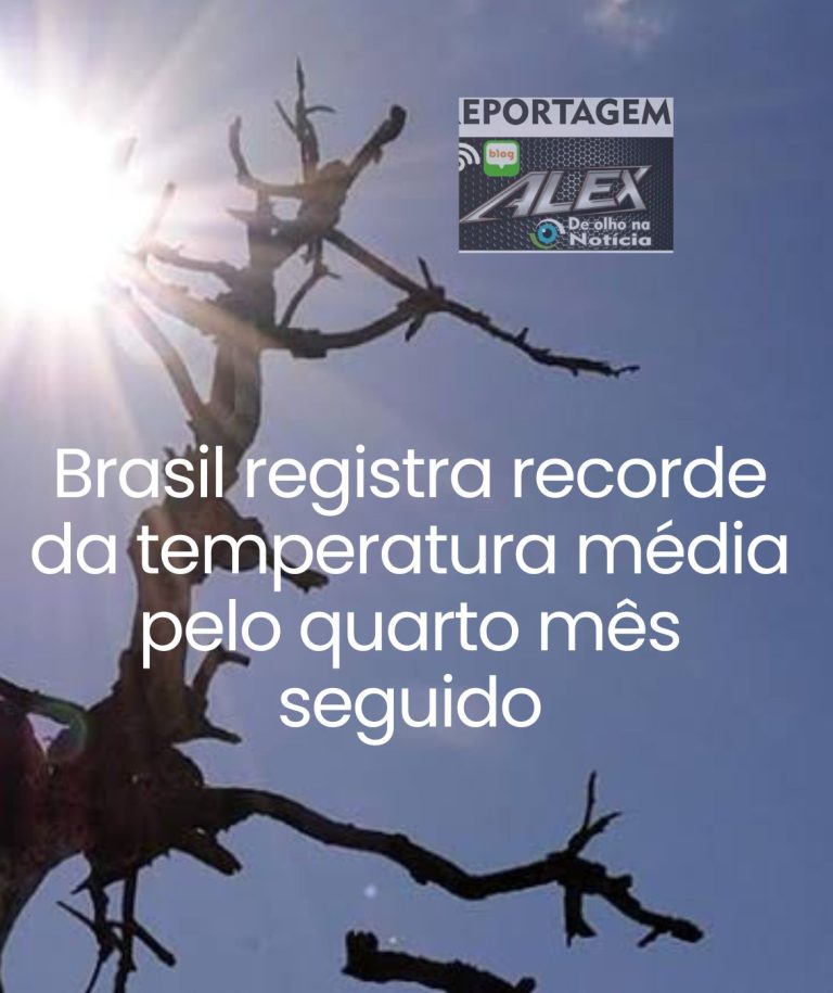 Brasil registra recorde da temperatura média pelo quarto mês seguido